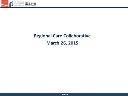 Slide 1 Regional Care Collaborative March 26, 2015.