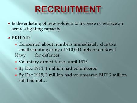  Is the enlisting of new soldiers to increase or replace an army’s fighting capacity.  BRITAIN  Concerned about numbers immediately due to a small standing.
