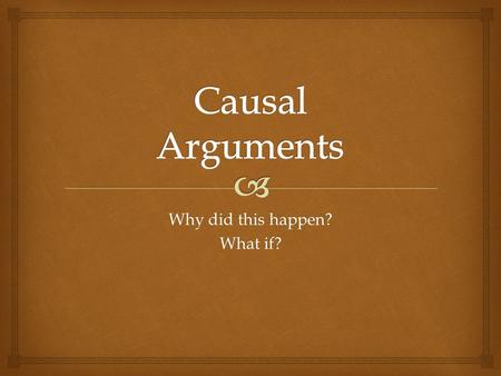 Why did this happen? What if?.   Causal argument underlies two of the most common, challenging, and difficult questions we confront in our lives: “Why?”