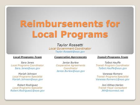 Reimbursements for Local Programs Taylor Rossetti Local Government Coordinator Local Programs Team Sara Janes Local Programs Coordinator.