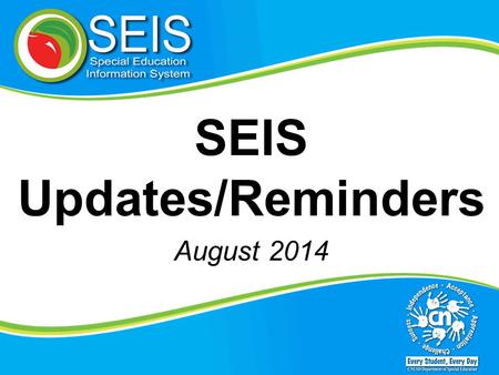 SEIS Updates/Reminders August 2014. Topics covered in this video: Entering correct dates on the “Eligibility Page” Indicating Programs on the Student.