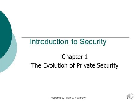 Prepared by: Matt J. McCarthy1 Introduction to Security Chapter 1 The Evolution of Private Security.