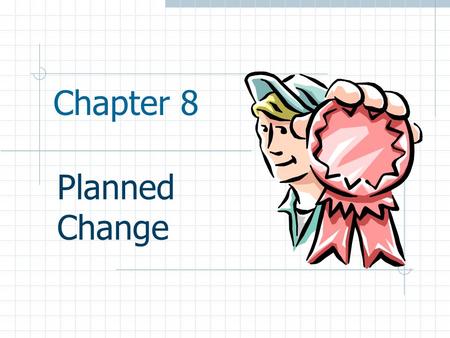 Chapter 8 Planned Change.