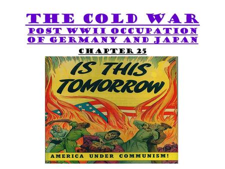 The Cold War Post WWII Occupation of Germany and Japan Chapter 25.