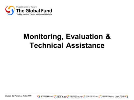 Ciudad de Panamá, Julio 2009 Monitoring, Evaluation & Technical Assistance.