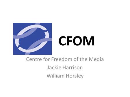 CFOM Centre for Freedom of the Media Jackie Harrison William Horsley.