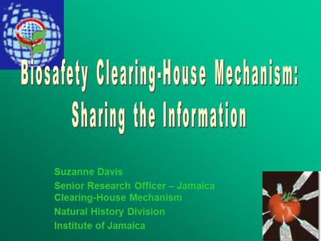Suzanne Davis Senior Research Officer – Jamaica Clearing-House Mechanism Natural History Division Institute of Jamaica.
