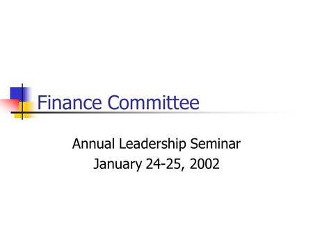 Finance Committee Annual Leadership Seminar January 24-25, 2002.