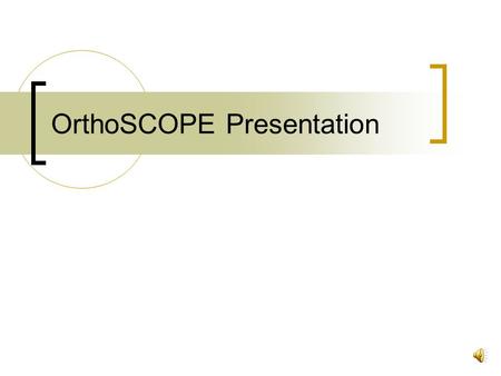 OrthoSCOPE Presentation Before we begin… Hospital Systems context  Clinical workstation / Single Login  Patient demographics interface  Elective bookings.