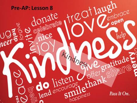 Kindness Pre-AP: Lesson 8. altruism Noun  Unselfish concern and actions for the welfare of others.