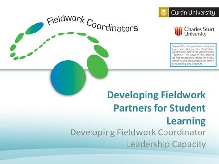 Developing Fieldwork Partners for Student Learning Developing Fieldwork Coordinator Leadership Capacity.