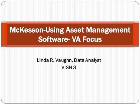 Linda R. Vaughn, Data Analyst VISN 3. Purchasing Detail- Invoice Level McKesson SMO 5.3 Report used for tracking all pharmaceutical purchases during a.