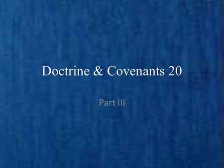 Doctrine & Covenants 20 Part III. Background On April 6, 1830, as part of the meeting to organize the restored Church of Jesus Christ, Joseph Smith and.