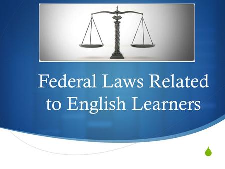 Federal Laws Related to English Learners. Video – How Not to Register EL Students.