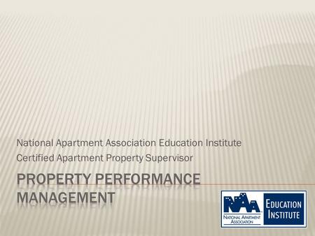 National Apartment Association Education Institute Certified Apartment Property Supervisor.