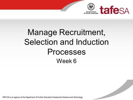 Manage Recruitment, Selection and Induction Processes Week 6.