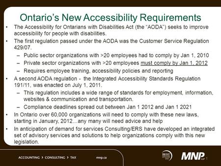 Ontario’s New Accessibility Requirements The Accessibility for Ontarians with Disabilities Act (the “AODA”) seeks to improve accessibility for people with.