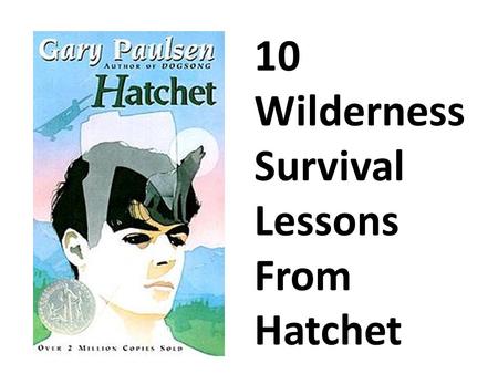 10 Wilderness Survival Lessons From Hatchet. 1. Take Inventory of Your Supplies “It kept coming back to that. He had nothing. Well, almost nothing. As.