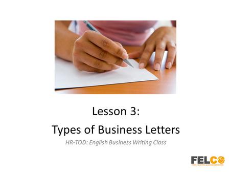 Lesson 3: Types of Business Letters HR-TOD: English Business Writing Class.