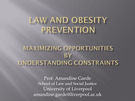 Prof. Amandine Garde School of Law and Social Justice University of Liverpool