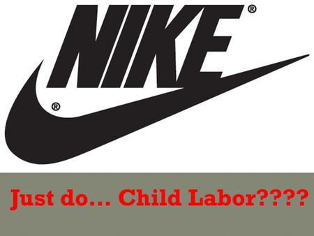 Just do… Child Labor????.