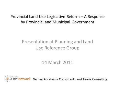 Provincial Land Use Legislative Reform – A Response by Provincial and Municipal Government Presentation at Planning and Land Use Reference Group 14 March.