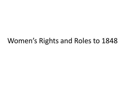 Women’s Rights and Roles to 1848. Write-Group-Share on Key Questions: In American society today, men and boys are expected to: In American society today,