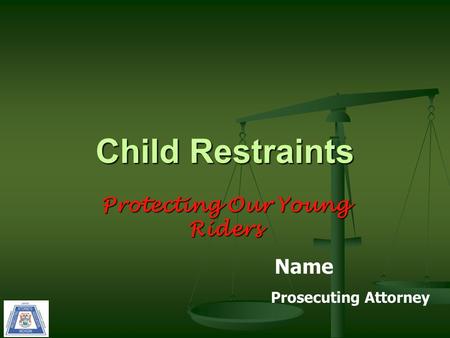 Protecting Our Young Riders Child Restraints Name Prosecuting Attorney.