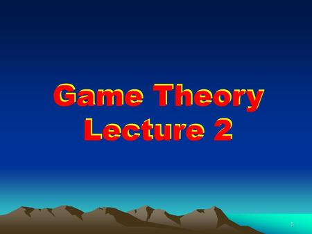 1 Game Theory Lecture 2 Game Theory Lecture 2. Spieltheorie- Übungen P. Kircher: Dienstag – 09:15 - 10.45 HS M S. Ludwig: Donnerstag - 9.30-11.00 Uhr.