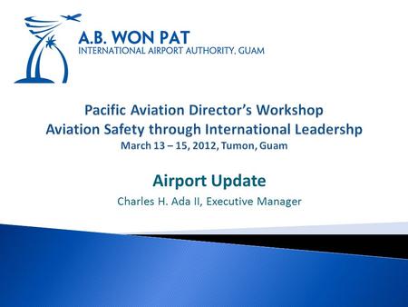 Airport Update Charles H. Ada II, Executive Manager.