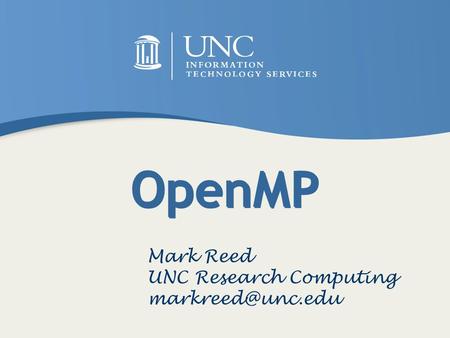 OpenMP Mark Reed UNC Research Computing