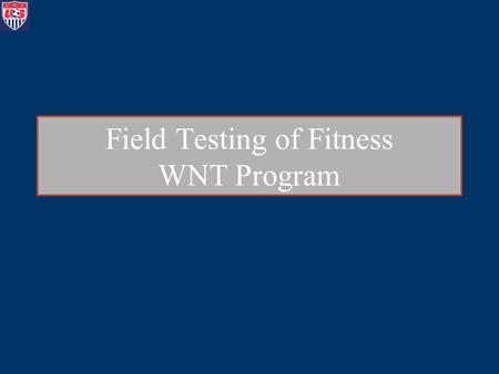 Field Testing of Fitness WNT Program. Purposes of Fitness Testing Determine level of fitness of players –tells you what your players have been doing on.