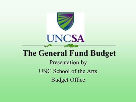The General Fund Budget Presentation by UNC School of the Arts Budget Office.