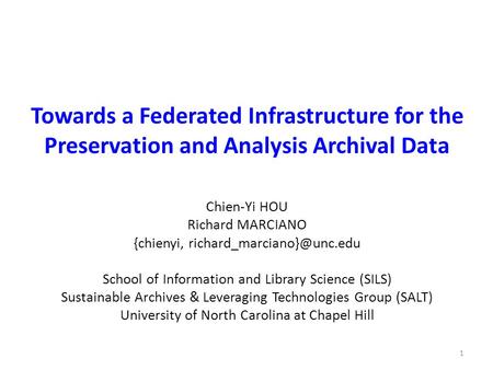 Towards a Federated Infrastructure for the Preservation and Analysis Archival Data Chien-Yi HOU Richard MARCIANO {chienyi, School.