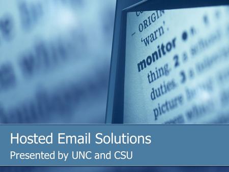Hosted Email Solutions Presented by UNC and CSU. UNC Student Email Background Legacy student email systems PINE RS6000 Webmail by Captaris IMAIL from.