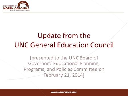 Update from the UNC General Education Council [presented to the UNC Board of Governors’ Educational Planning, Programs, and Policies Committee on February.
