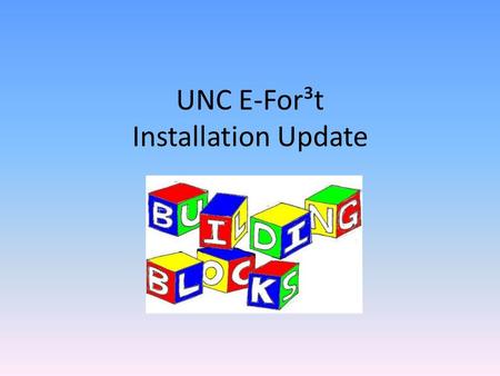 UNC E-For³t Installation Update. UNC E-For³t Getting started UNC’s approach Current status Future considerations Questions.