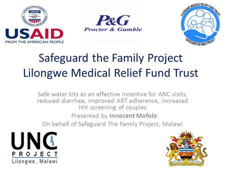 Safeguard the Family Project Lilongwe Medical Relief Fund Trust Safe water kits as an effective incentive for ANC visits, reduced diarrhea, improved ART.