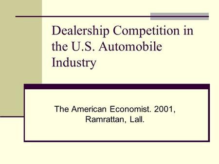 Dealership Competition in the U.S. Automobile Industry The American Economist. 2001, Ramrattan, Lall.