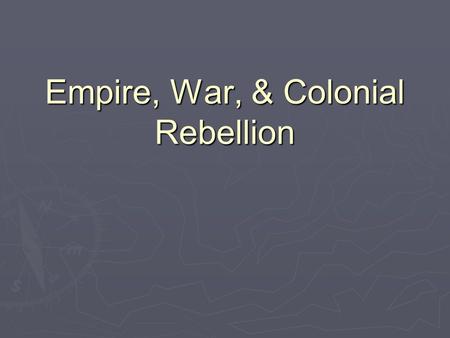 Empire, War, & Colonial Rebellion. 18th Century Empires   European countries during the 18th century used empires to promote mercantilism, and improve.