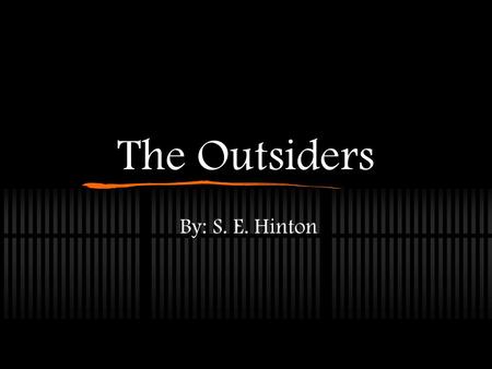 The Outsiders By: S. E. Hinton.