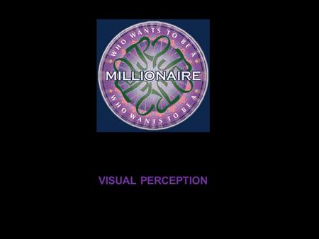 VISUAL PERCEPTION Question 1 The eye is the sense organ for A Taste B Smell C Touch D Vision.