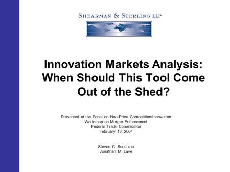 Innovation Markets Analysis: When Should This Tool Come Out of the Shed? Presented at the Panel on Non-Price Competition/Innovation Workshop on Merger.