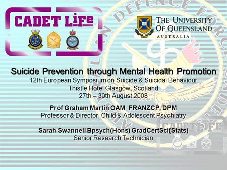 Prof Graham Martin OAM FRANZCP, DPM Professor & Director, Child & Adolescent Psychiatry Sarah Swannell Bpsych(Hons) GradCertSci(Stats) Senior Research.