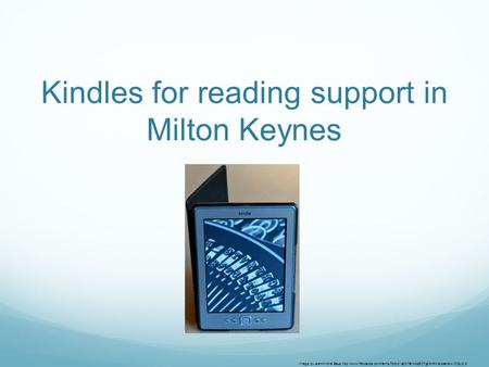 Kindles for reading support in Milton Keynes Image byJean-Michel Baud  CCby2.0.