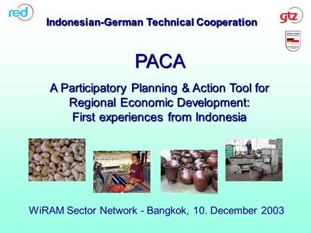 Indonesian-German Technical Cooperation PACA A Participatory Planning & Action Tool for Regional Economic Development: First experiences from Indonesia.