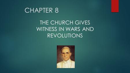 CHAPTER 8 THE CHURCH GIVES WITNESS IN WARS AND REVOLUTIONS.