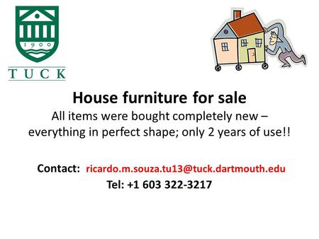 House furniture for sale All items were bought completely new – everything in perfect shape; only 2 years of use!! Contact: