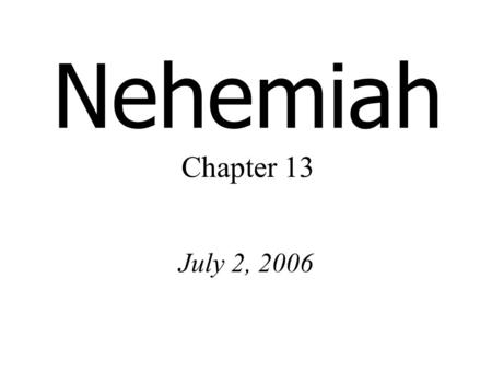 Nehemiah Chapter 13 July 2, 2006. 2 Chronicles 31:11 Hezekiah gave orders to prepare storerooms in the temple of the LORD, and this was done.