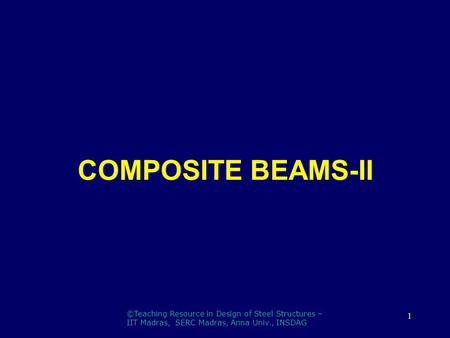 COMPOSITE BEAMS-II ©Teaching Resource in Design of Steel Structures –